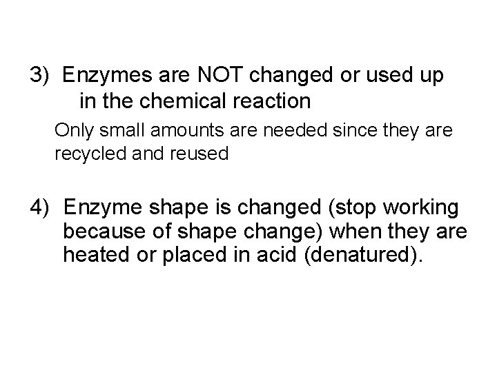 3) Enzymes are NOT changed or used up in the chemical reaction Only small