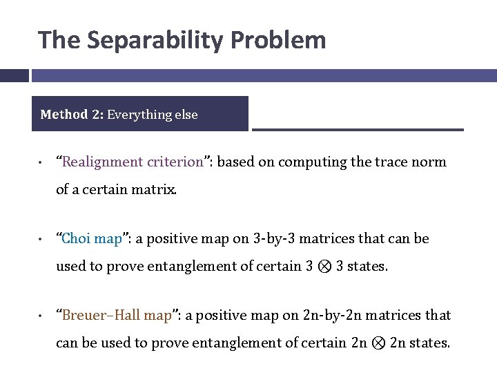 The Separability Problem Method 2: Everything else • “Realignment criterion”: based on computing the