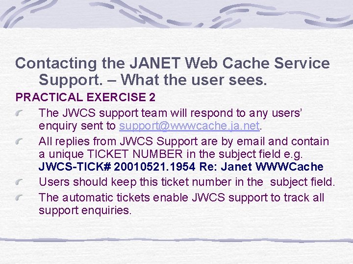 Contacting the JANET Web Cache Service Support. – What the user sees. PRACTICAL EXERCISE