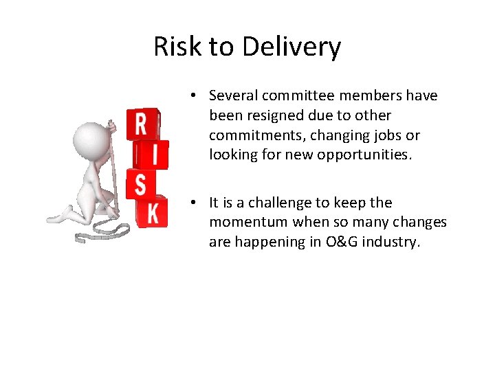 Risk to Delivery • Several committee members have been resigned due to other commitments,