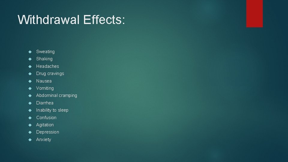 Withdrawal Effects: Sweating Shaking Headaches Drug cravings Nausea Vomiting Abdominal cramping Diarrhea Inability to Withdrawal Effects: Sweating Shaking Headaches Drug cravings Nausea Vomiting Abdominal cramping Diarrhea Inability to