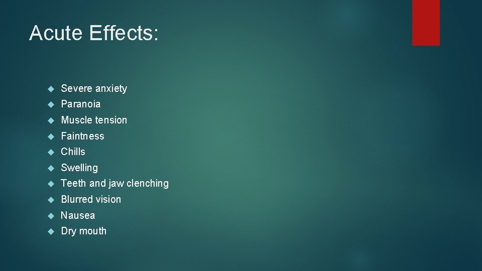 Acute Effects: Severe anxiety Paranoia Muscle tension Faintness Chills Swelling Teeth and jaw clenching Acute Effects: Severe anxiety Paranoia Muscle tension Faintness Chills Swelling Teeth and jaw clenching