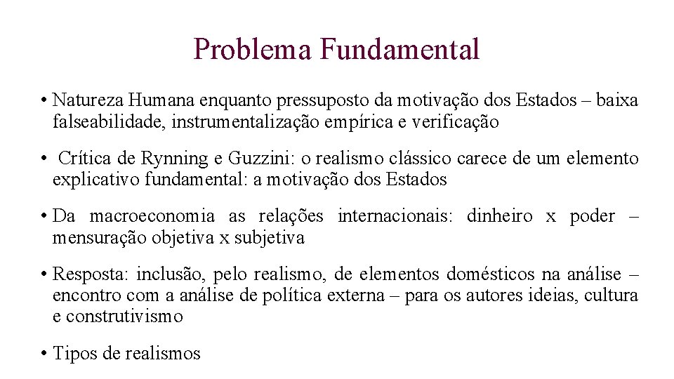 Problema Fundamental • Natureza Humana enquanto pressuposto da motivação dos Estados – baixa falseabilidade,