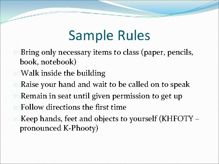 Sample Rules Bring only necessary items to class (paper, pencils, book, notebook) Walk inside Sample Rules Bring only necessary items to class (paper, pencils, book, notebook) Walk inside