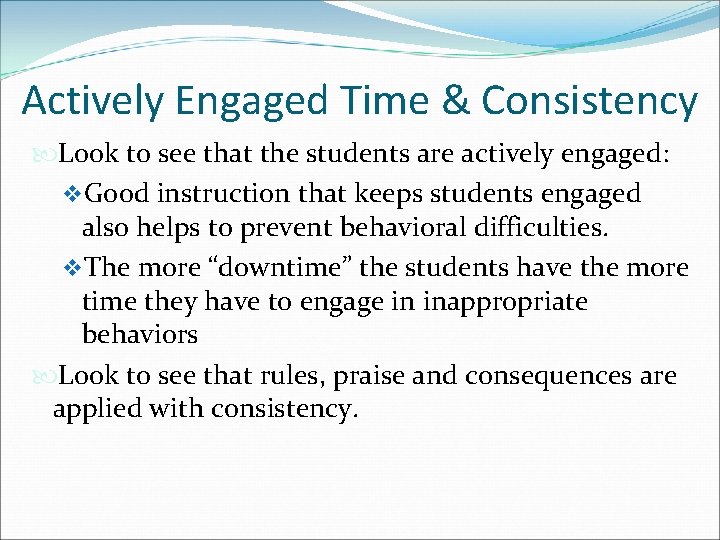 Actively Engaged Time & Consistency Look to see that the students are actively engaged: Actively Engaged Time & Consistency Look to see that the students are actively engaged:
