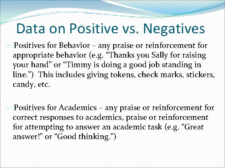 Data on Positive vs. Negatives Positives for Behavior – any praise or reinforcement for Data on Positive vs. Negatives Positives for Behavior – any praise or reinforcement for
