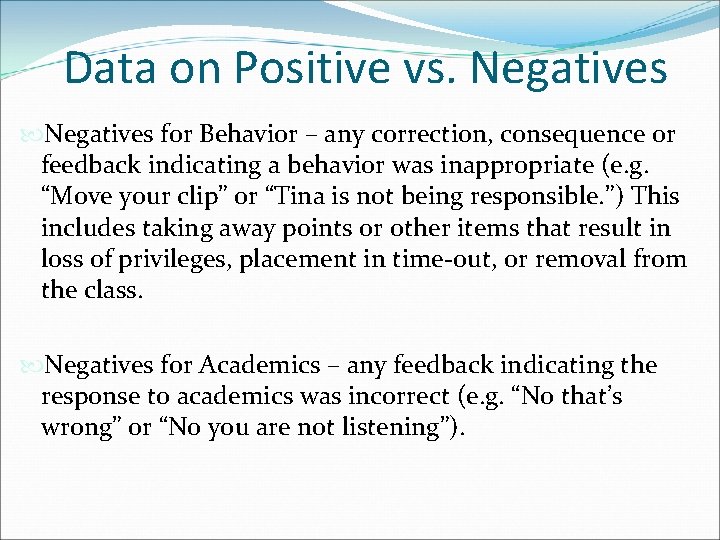 Data on Positive vs. Negatives for Behavior – any correction, consequence or feedback indicating Data on Positive vs. Negatives for Behavior – any correction, consequence or feedback indicating