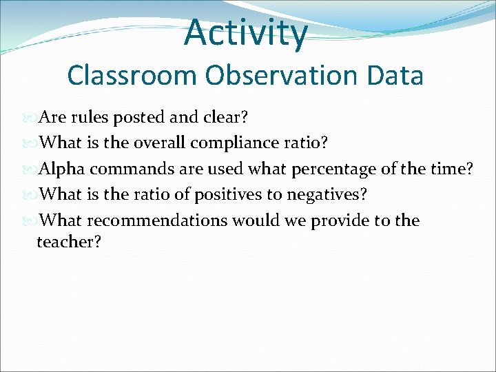 Activity Classroom Observation Data Are rules posted and clear? What is the overall compliance Activity Classroom Observation Data Are rules posted and clear? What is the overall compliance