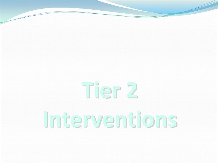 Tier 2 Interventions Tier 2 Interventions