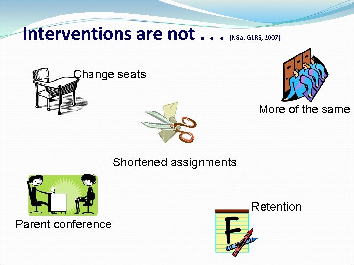 Interventions are not. . . (NGa. GLRS, 2007) Change seats More of the same Interventions are not. . . (NGa. GLRS, 2007) Change seats More of the same