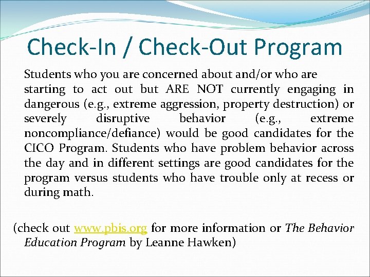 Check-In / Check-Out Program Students who you are concerned about and/or who are starting Check-In / Check-Out Program Students who you are concerned about and/or who are starting