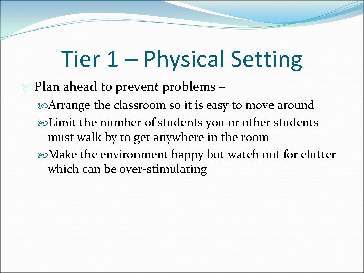 Tier 1 – Physical Setting Plan ahead to prevent problems – Arrange the classroom Tier 1 – Physical Setting Plan ahead to prevent problems – Arrange the classroom