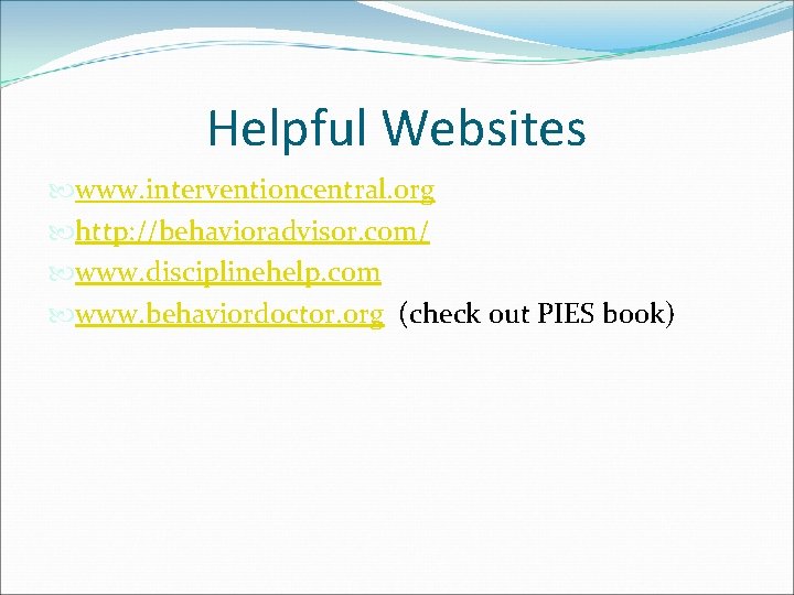 Helpful Websites www. interventioncentral. org http: //behavioradvisor. com/ www. disciplinehelp. com www. behaviordoctor. org Helpful Websites www. interventioncentral. org http: //behavioradvisor. com/ www. disciplinehelp. com www. behaviordoctor. org