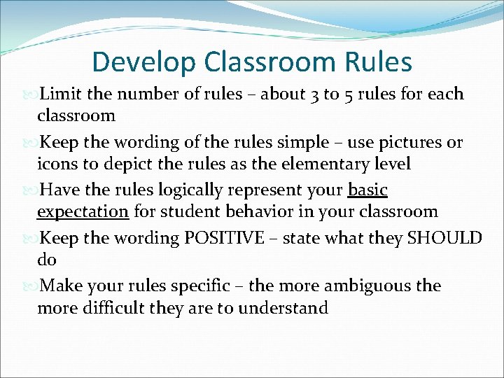 Develop Classroom Rules Limit the number of rules – about 3 to 5 rules Develop Classroom Rules Limit the number of rules – about 3 to 5 rules