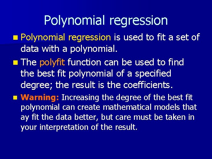 Polynomial regression n Polynomial regression is used to fit a set of data with Polynomial regression n Polynomial regression is used to fit a set of data with
