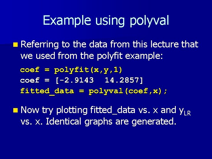 Example using polyval n Referring to the data from this lecture that we used Example using polyval n Referring to the data from this lecture that we used
