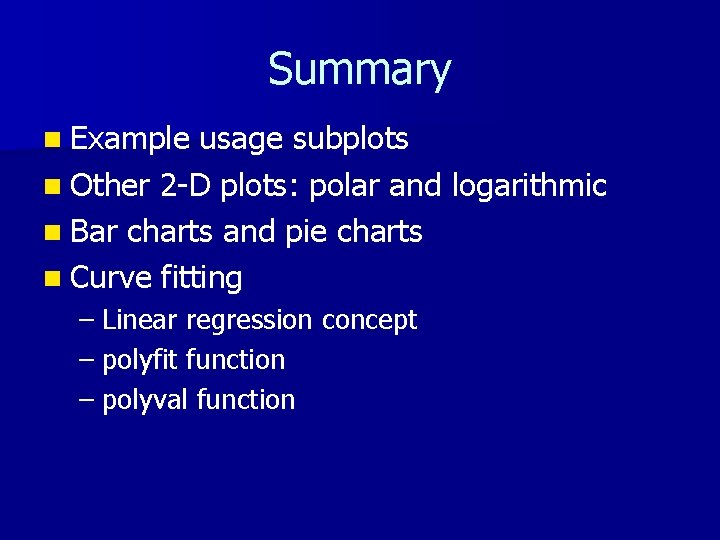 Summary n Example usage subplots n Other 2 -D plots: polar and logarithmic n Summary n Example usage subplots n Other 2 -D plots: polar and logarithmic n