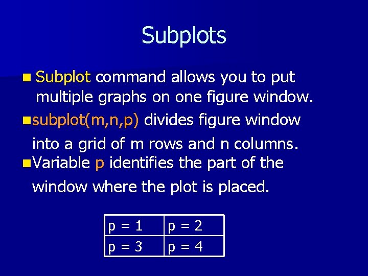 Subplots n Subplot command allows you to put multiple graphs on one figure window. Subplots n Subplot command allows you to put multiple graphs on one figure window.