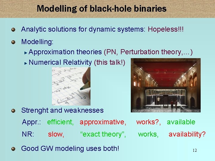 Modelling of black-hole binaries Analytic solutions for dynamic systems: Hopeless!!! Modelling: Approximation theories (PN,