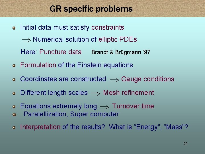 GR specific problems Initial data must satisfy constraints Numerical solution of elliptic PDEs Here: