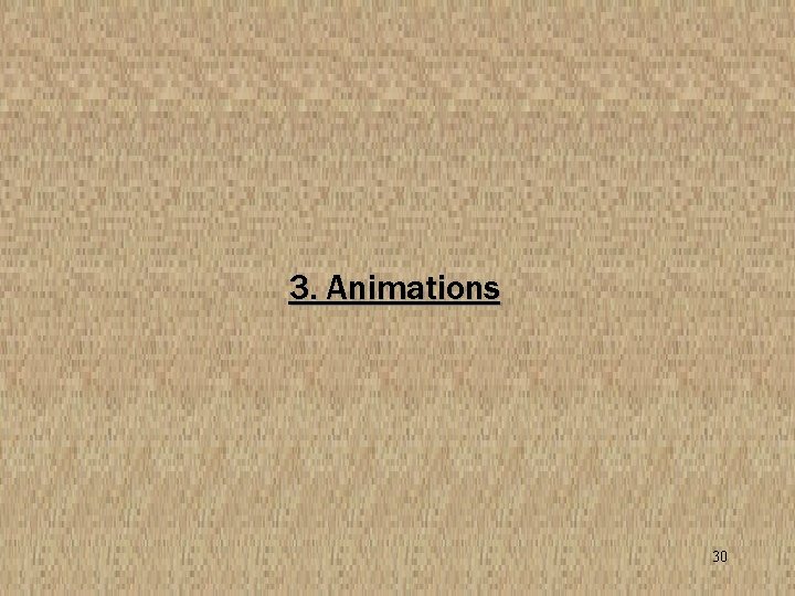 3. Animations 30 