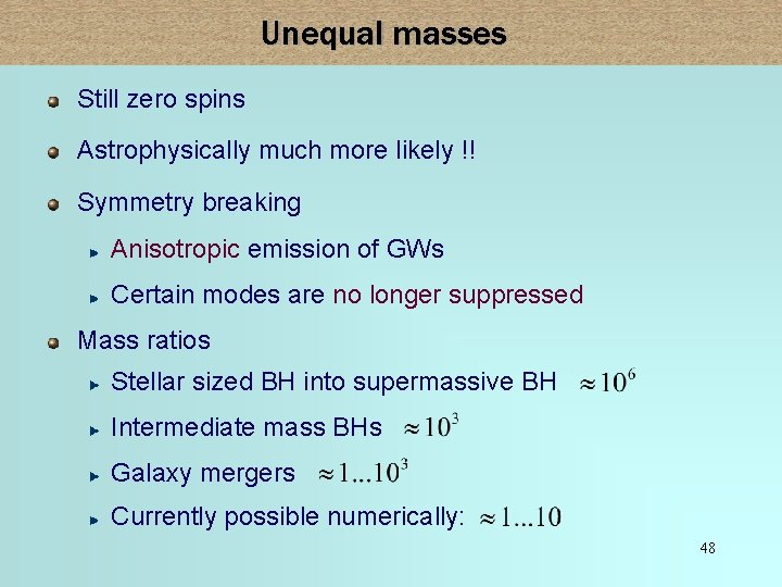 Unequal masses Still zero spins Astrophysically much more likely !! Symmetry breaking Anisotropic emission