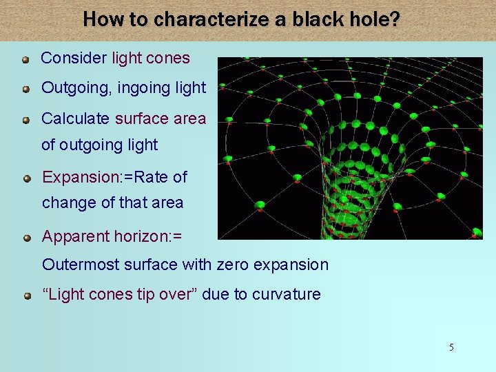How to characterize a black hole? Consider light cones Outgoing, ingoing light Calculate surface