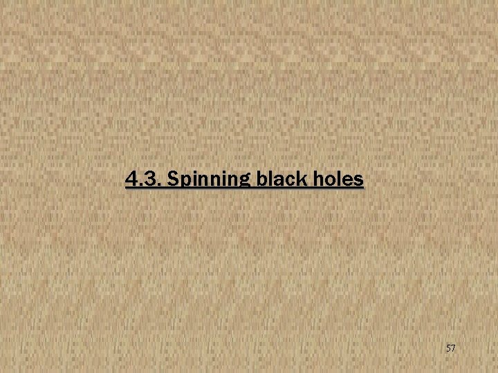 4. 3. Spinning black holes 57 