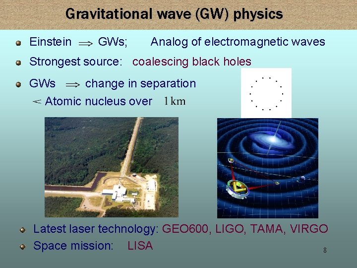 Gravitational wave (GW) physics Einstein GWs; Analog of electromagnetic waves Strongest source: coalescing black