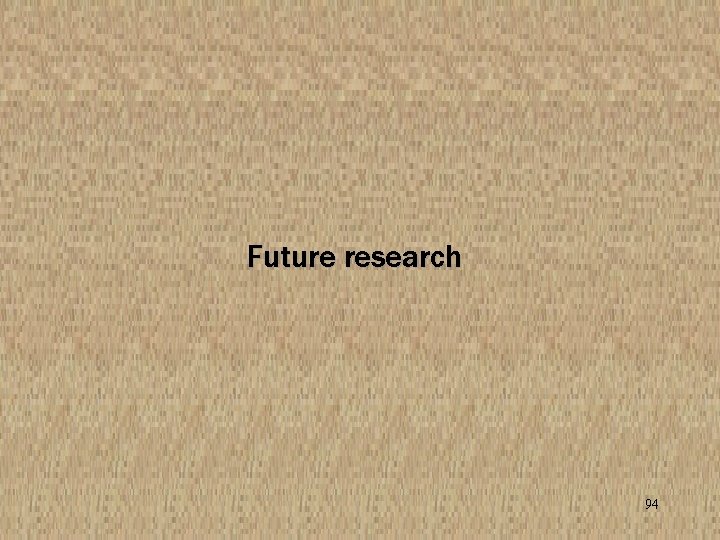 Future research 94 