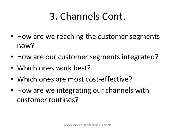 3. Channels Cont. • How are we reaching the customer segments now? • How