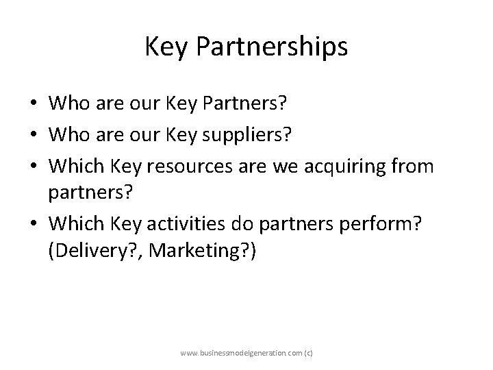 Key Partnerships • Who are our Key Partners? • Who are our Key suppliers?