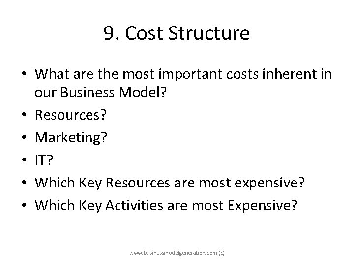 9. Cost Structure • What are the most important costs inherent in our Business