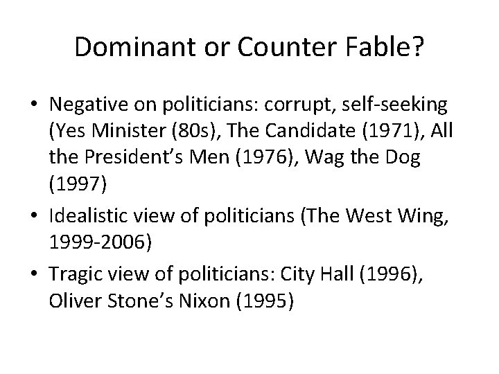 Dominant or Counter Fable? • Negative on politicians: corrupt, self-seeking (Yes Minister (80 s),