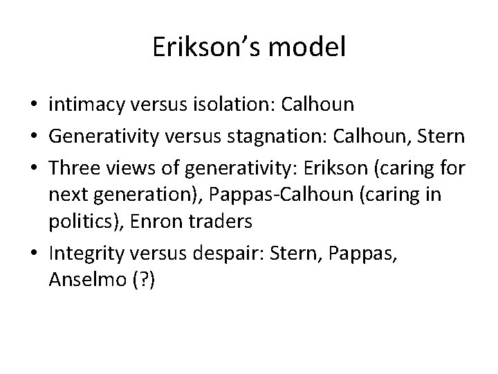 Erikson’s model • intimacy versus isolation: Calhoun • Generativity versus stagnation: Calhoun, Stern •