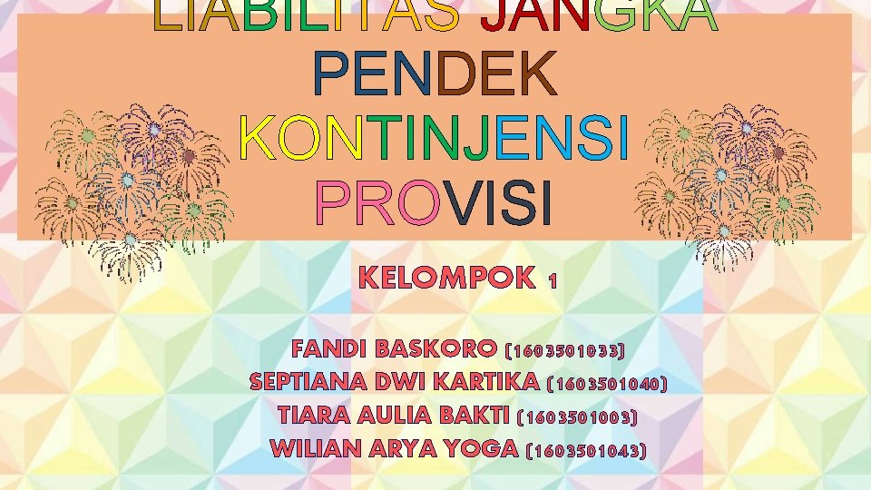 LIABILITAS JANGKA PENDEK KONTINJENSI PROVISI KELOMPOK 1 FANDI BASKORO (1603501033) SEPTIANA DWI KARTIKA (1603501040)