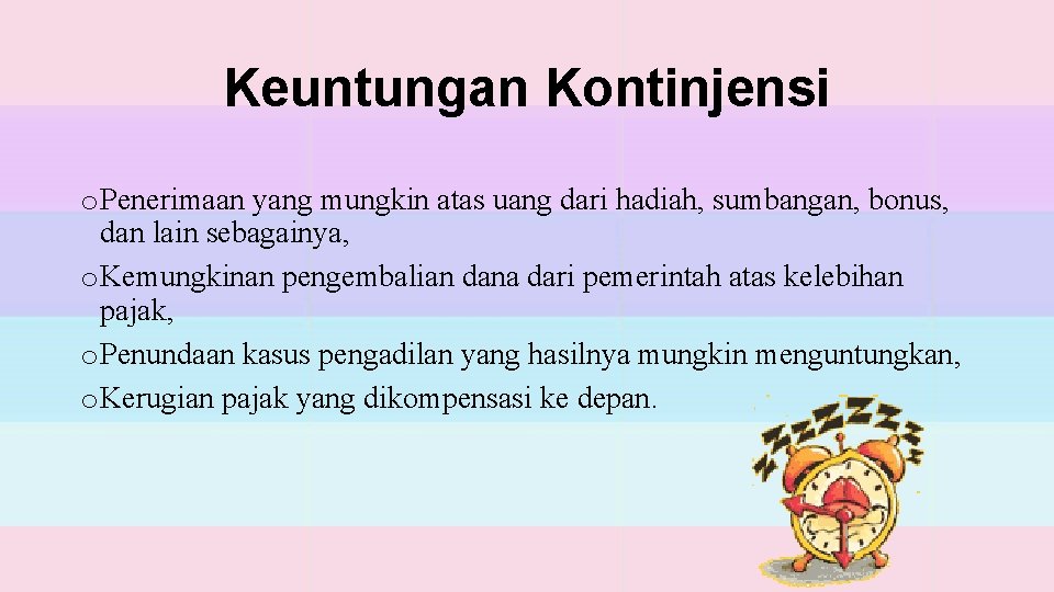 Keuntungan Kontinjensi o Penerimaan yang mungkin atas uang dari hadiah, sumbangan, bonus, dan lain