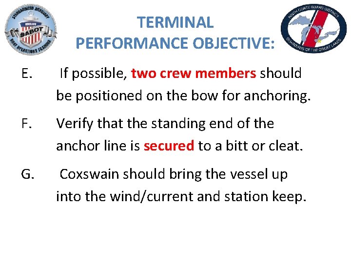 TERMINAL PERFORMANCE OBJECTIVE: E. If possible, two crew members should be positioned on the