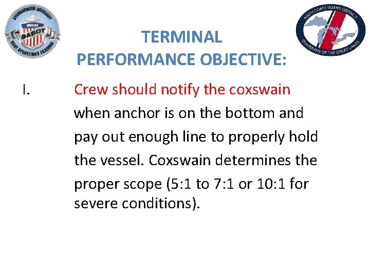 TERMINAL PERFORMANCE OBJECTIVE: I. Crew should notify the coxswain when anchor is on the