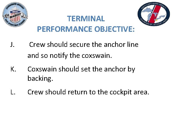 TERMINAL PERFORMANCE OBJECTIVE: J. Crew should secure the anchor line and so notify the