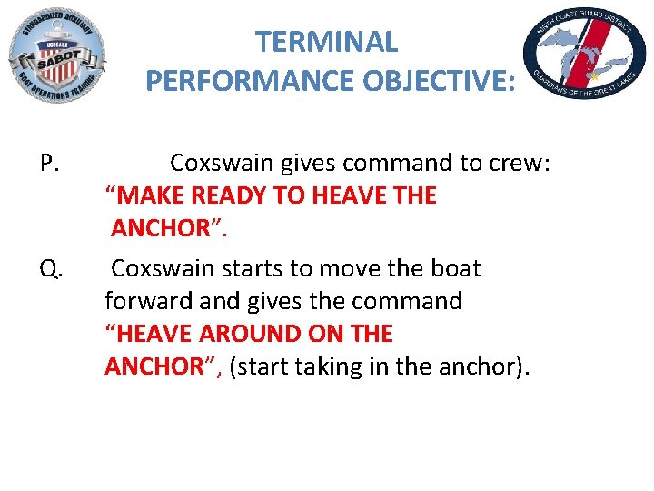 TERMINAL PERFORMANCE OBJECTIVE: P. Q. Coxswain gives command to crew: “MAKE READY TO HEAVE