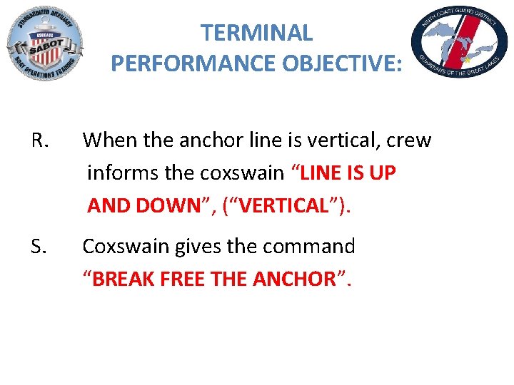 TERMINAL PERFORMANCE OBJECTIVE: R. When the anchor line is vertical, crew informs the coxswain