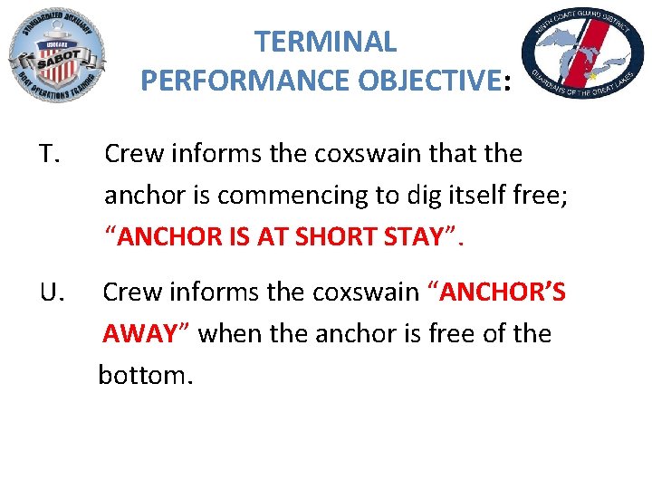 TERMINAL PERFORMANCE OBJECTIVE: T. Crew informs the coxswain that the anchor is commencing to