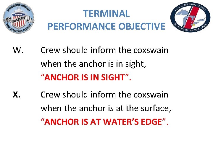 TERMINAL PERFORMANCE OBJECTIVE W. Crew should inform the coxswain when the anchor is in