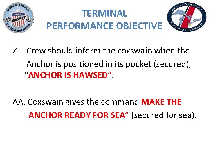 TERMINAL PERFORMANCE OBJECTIVE Z. Crew should inform the coxswain when the Anchor is positioned