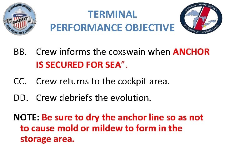 TERMINAL PERFORMANCE OBJECTIVE BB. Crew informs the coxswain when ANCHOR IS SECURED FOR SEA”.