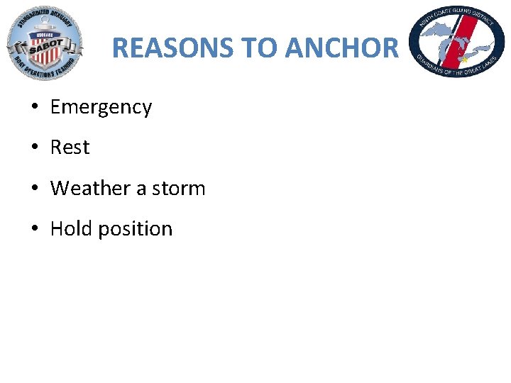 REASONS TO ANCHOR • Emergency • Rest • Weather a storm • Hold position