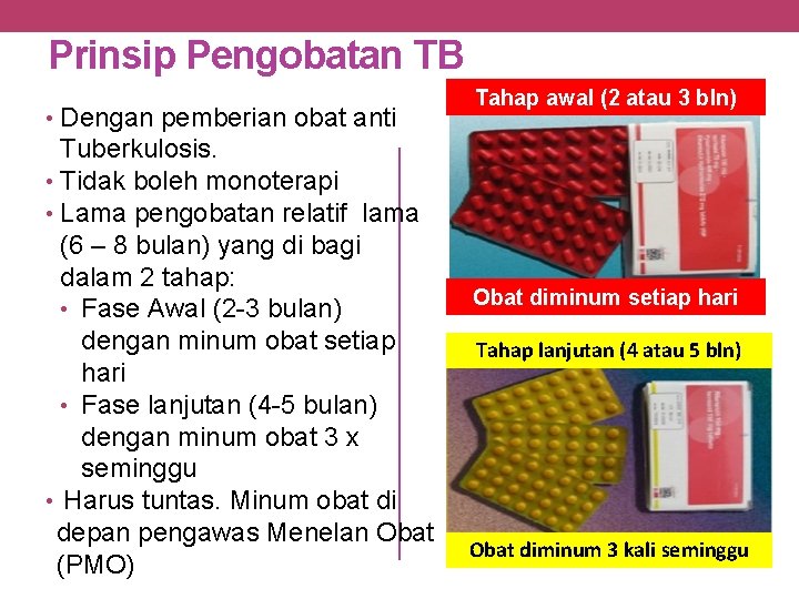 Prinsip Pengobatan TB • Dengan pemberian obat anti Tuberkulosis. • Tidak boleh monoterapi •