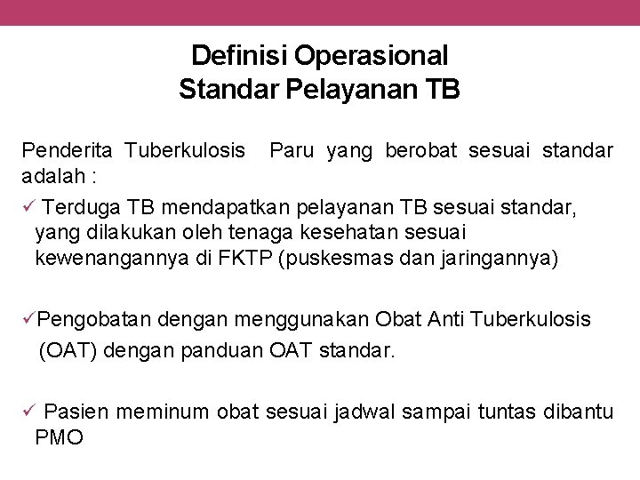 Definisi Operasional Standar Pelayanan TB Penderita Tuberkulosis Paru yang berobat sesuai standar adalah :