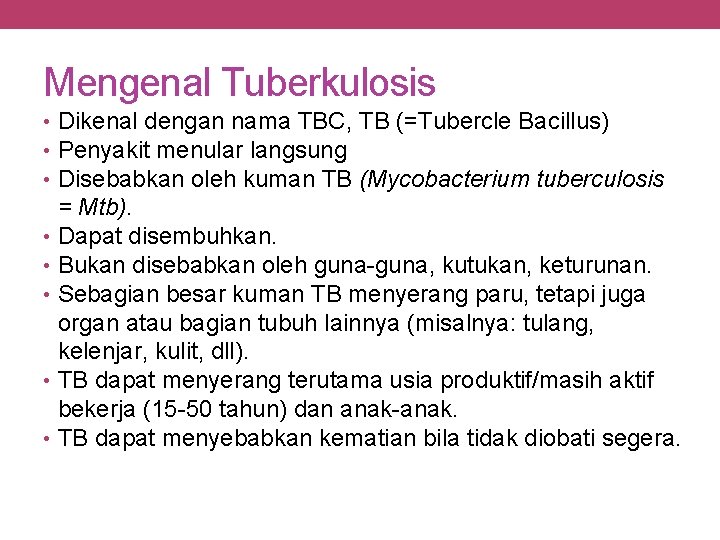 Mengenal Tuberkulosis • Dikenal dengan nama TBC, TB (=Tubercle Bacillus) • Penyakit menular langsung